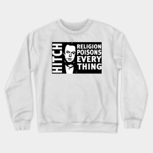 Christopher Hitchens Religion Poisons Everything Crewneck Sweatshirt